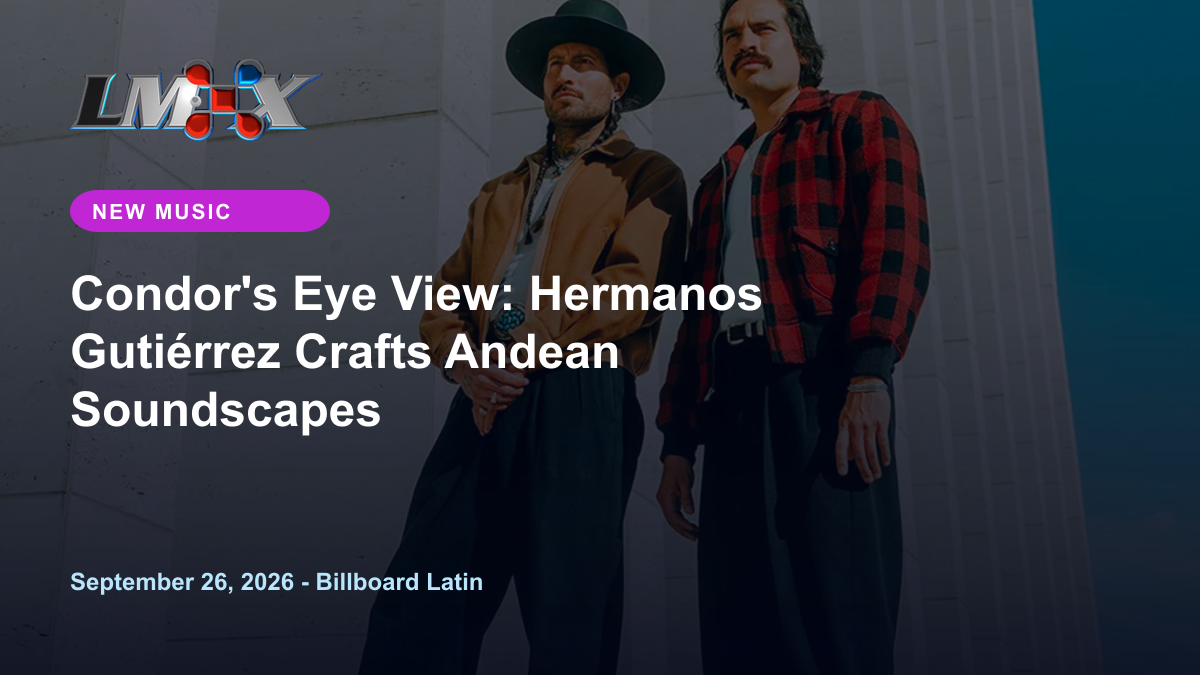 Condor's Eye View: Hermanos Gutiérrez Crafts Andean Soundscapes