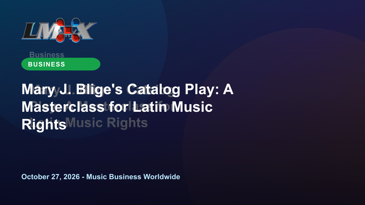 Mary J. Blige's Catalog Play: A Masterclass for Latin Music Rights