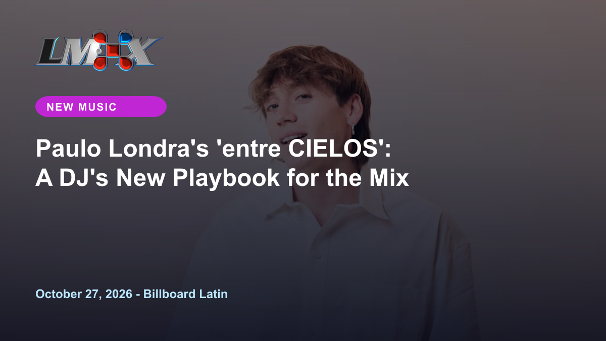 Paulo Londra's 'entre CIELOS': A DJ's New Playbook for the Mix