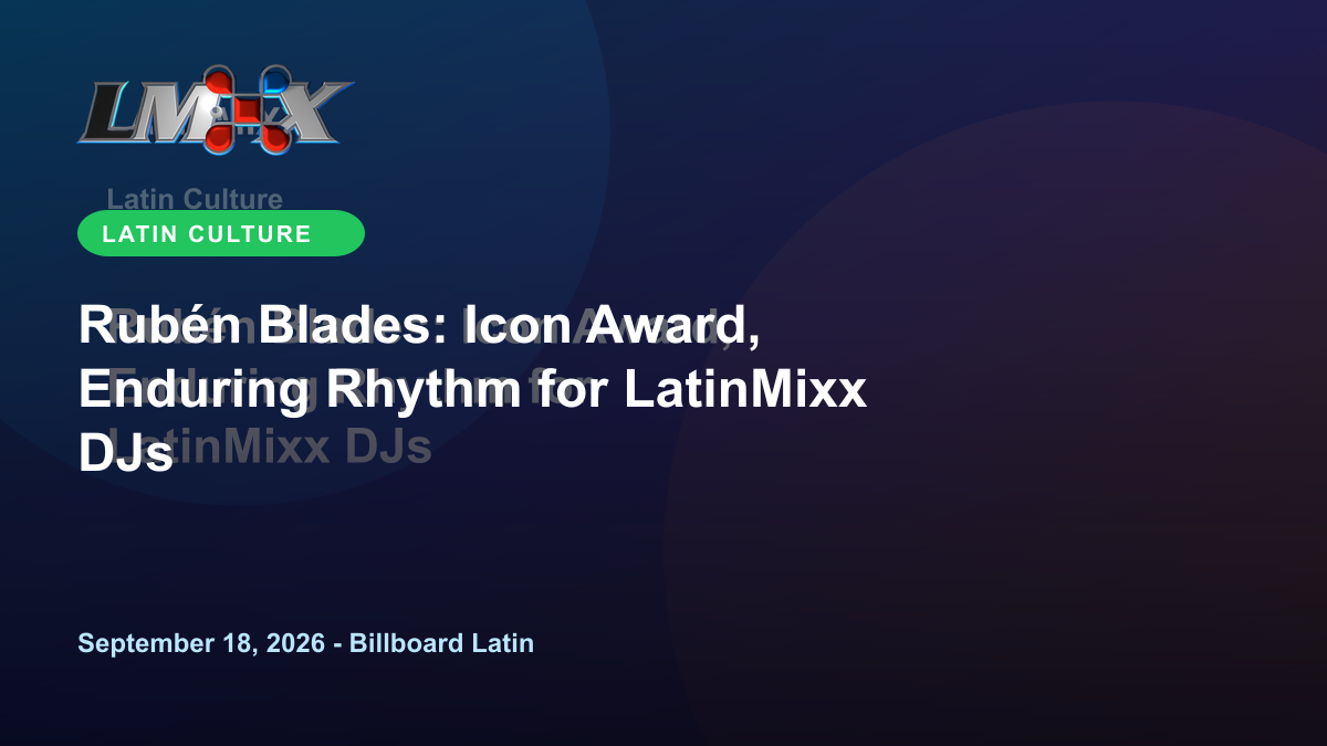 Rubén Blades: Icon Award, Enduring Rhythm for LatinMixx DJs