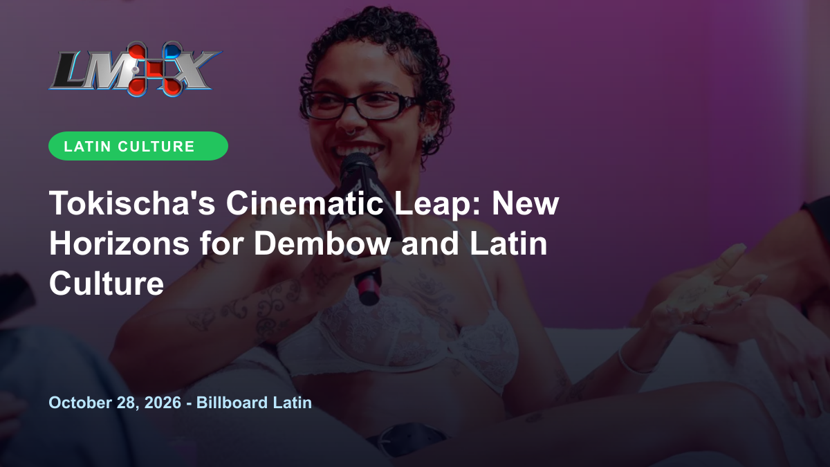 Tokischa's Cinematic Leap: New Horizons for Dembow and Latin Culture